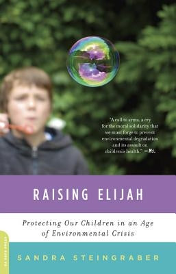 Raising Elijah: Protecting Our Children in an Age of Environmental Crisis by Steingraber, Sandra