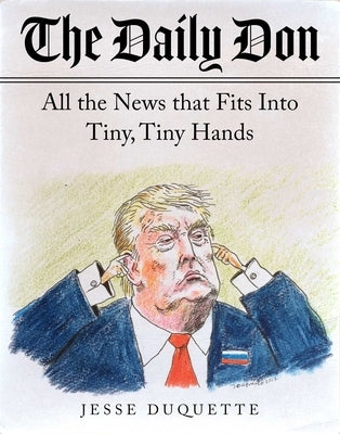 The Daily Don: All the News That Fits Into Tiny, Tiny Hands by DuQuette, Jesse