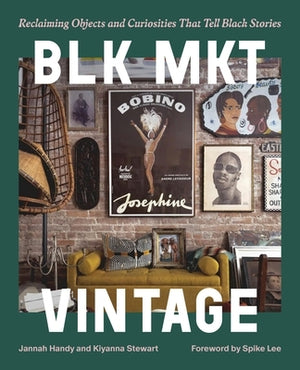 Blk Mkt Vintage: Reclaiming Objects and Curiosities That Tell Black Stories by Handy, Jannah