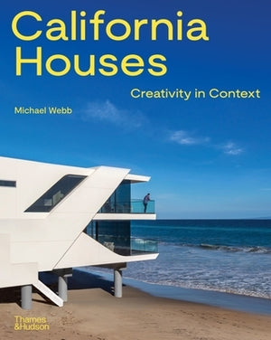 California Houses: Creativity in Context by Webb, Michael
