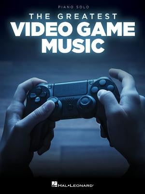 The Greatest Video Game Music by Hal Leonard Corp