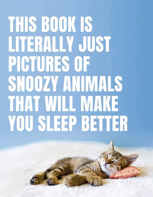 This Book Is Literally Just Pictures of Snoozy Animals That Will Make You Sleep Better by Smith Street Books