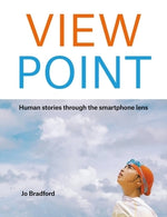 View Point: Human Stories Through the Smartphone Lens by Bradford, Jo