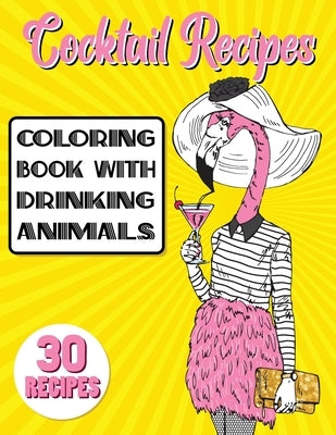 Cocktail Recipes Coloring Book With Drinking Animals: Mixed Drinks Recipe Book. Easy Cocktails Recipes by Heart, Stefan