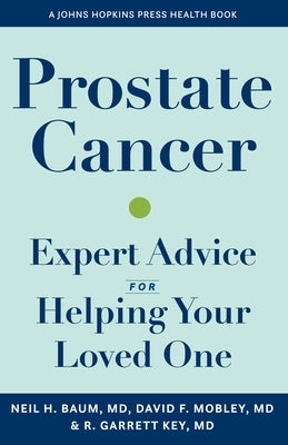 Prostate Cancer: Expert Advice for Helping Your Loved One by Baum, Neil H.