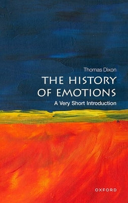 The History of Emotions: A Very Short Introduction by Dixon, Thomas