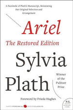 Ariel: The Restored Edition: A Facsimile of Plath's Manuscript, Reinstating Her Original Selection and Arrangement by Plath, Sylvia