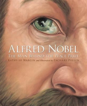 Alfred Nobel: The Man Behind the Peace Prize by Wargin, Kathy-Jo