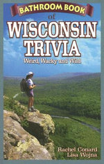 Bathroom Book of Wisconsin Trivia: Weird, Wacky and Wild by Conard, Rachel