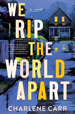 We Rip the World Apart by Carr, Charlene