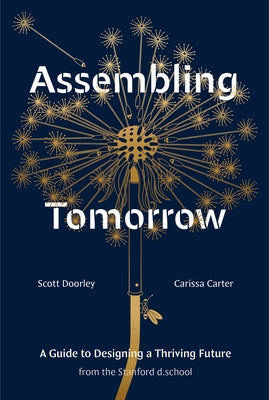 Assembling Tomorrow: A Guide to Designing a Thriving Future from the Stanford D.School by Doorley, Scott