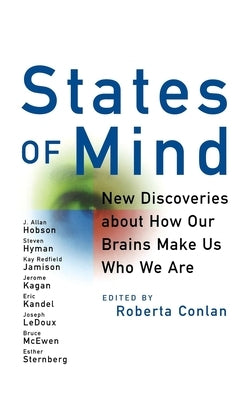 States of Mind: New Discoveries about How Our Brains Make Us Who We Are by Conlan, Roberta
