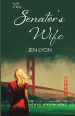 The Senator's Wife: The Senator's Wife Series Book I by Lyon, Jen