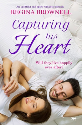 Capturing His Heart: An Uplifting and Spicy Romantic Comedy by Brownell, Regina