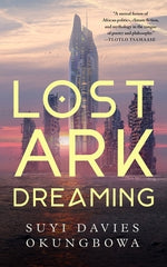 Lost Ark Dreaming by Okungbowa, Suyi Davies