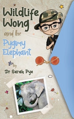 Wildlife Wong and the Pygmy Elephant by Pye, Sarah