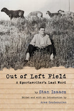 Out of Left Field: A Sportswriter's Last Word by Isaacs, Stan