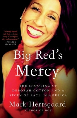 Big Red's Mercy: The Shooting of Deborah Cotton and a Story of Race in America by Hertsgaard, Mark