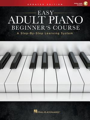 Easy Adult Piano Beginner's Course - Updated Edition a Step-By-Step Learning System Book/Online Audio by Hal Leonard Corp