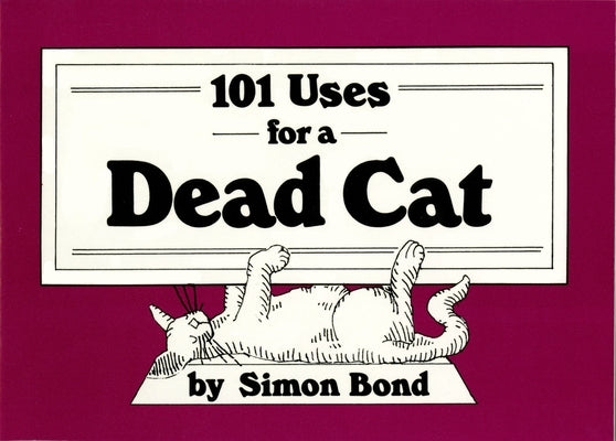 101 Uses for a Dead Cat by Bond, Simon