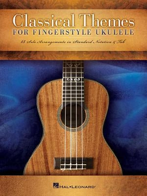 Classical Themes for Fingerstyle Ukulele: 15 Solo Arrangements in Standard Notation & Tab by Hal Leonard Corp