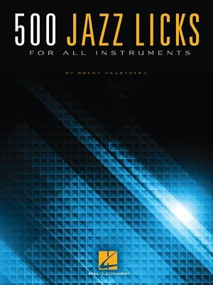 500 Jazz Licks: For All Instruments by Vaartstra, Brent