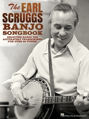 The Earl Scruggs Banjo Songbook: Selected Banjo Tab Accurately Transcribed for Over 80 Tunes with Foreword by Jim Mills by Scruggs, Earl