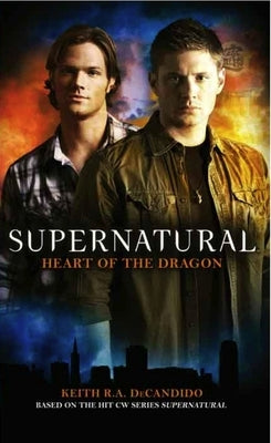 Supernatural: Heart of the Dragon by DeCandido, Keith R. a.