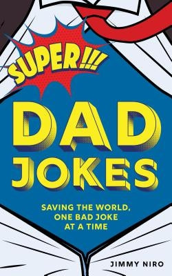 Super Dad Jokes: Saving the World, One Bad Joke at a Time by Niro, Jimmy