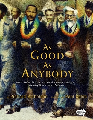 As Good as Anybody: Martin Luther King, Jr., and Abraham Joshua Heschel's Amazing March Toward Freedom by Michelson, Richard