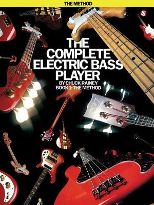 The Complete Electric Bass Player - Book 1: The Method by Rainey, Chuck