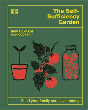 The Self-Sufficiency Garden: Feed Your Family and Save Money: The #1 Sunday Times Bestseller by Richards, Huw