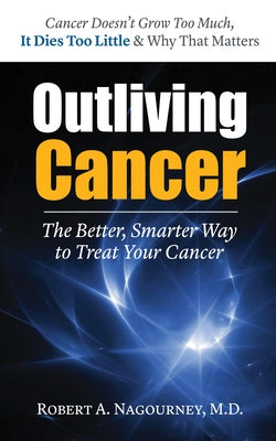 Outliving Cancer by Nagourney, Robert A.