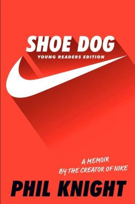 Shoe Dog: A Memoir by the Creator of Nike by Knight, Phil