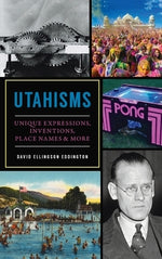 Utahisms: Unique Expressions, Inventions, Place Names and More by Eddington, David Ellingson