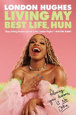 Living My Best Life, Hun: Following Your Dreams Is No Joke by Hughes, London