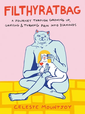 Filthyratbag: A Journey Through Growing Up, Grieving & Turning Pain Into Diamonds by Mountjoy, Celeste