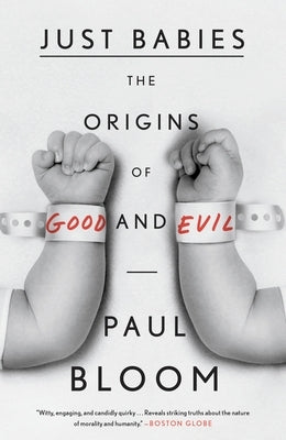 Just Babies: The Origins of Good and Evil by Bloom, Paul