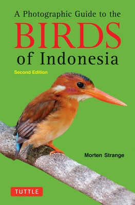 A Photographic Guide to the Birds of Indonesia: Second Edition by Strange, Morten