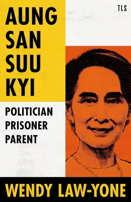 Aung San Suu Kyi: Politician, Prisoner, Parent by Law-Yone, Wendy