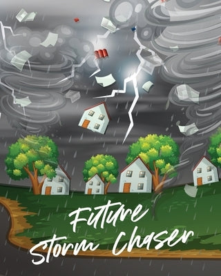 Future Storm Chaser: For Kids Forecast Atmospheric Sciences Storm Chaser by Larson, Patricia