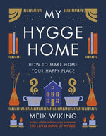 My Hygge Home: How to Make Home Your Happy Place by Wiking, Meik