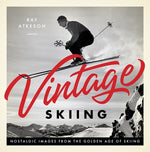 Vintage Skiing: Nostalgic Images from the Golden Age of Skiing by Atkeson, Ray