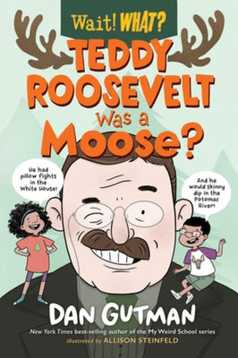 Teddy Roosevelt Was a Moose? by Gutman, Dan