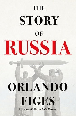 The Story of Russia by Figes, Orlando