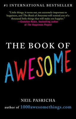 The Book of Awesome: Snow Days, Bakery Air, Finding Money in Your Pocket, and Other Simple, Brilliant Things by Pasricha, Neil