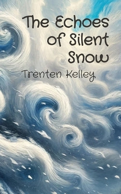 The Echoes of Silent Snow by Kelley, Trenten