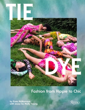Tie Dye: Fashion from Hippie to Chic by McNamara, Kate