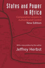 States and Power in Africa: Comparative Lessons in Authority and Control - Second Edition by Herbst, Jeffrey