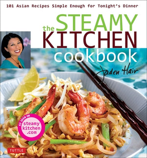 The Steamy Kitchen Cookbook: 101 Asian Recipes Simple Enough for Tonight's Dinner by Hair, Jaden